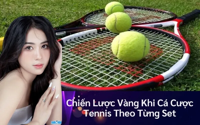 Chiến Lược Vàng Khi Cá Cược Tennis Theo Từng Set