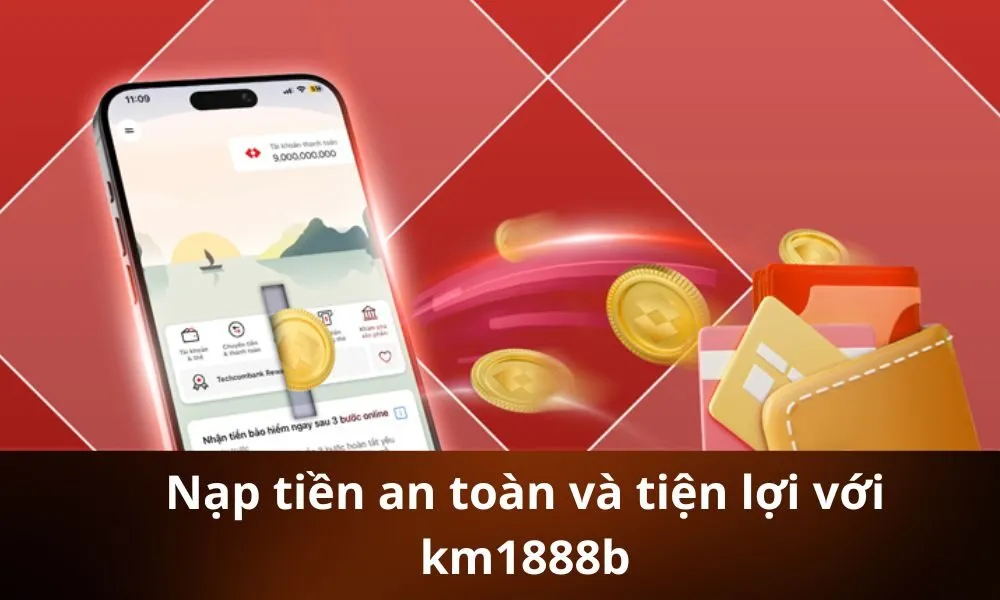Nạp tiền an toàn và tiện lợi với km1888b