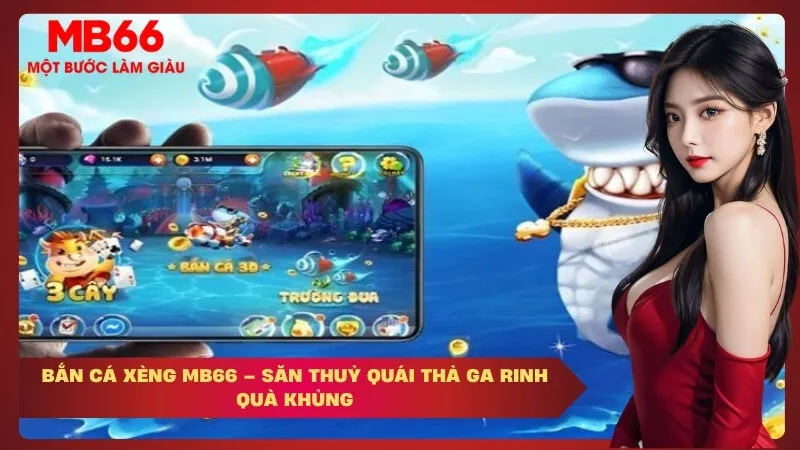 Bắn Cá Xèng MB66 – Săn Thuỷ Quái Thả Ga Rinh Quà Khủng