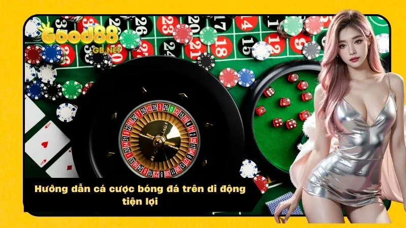 Hướng dẫn cá cược bóng đá trên di động tiện lợi
