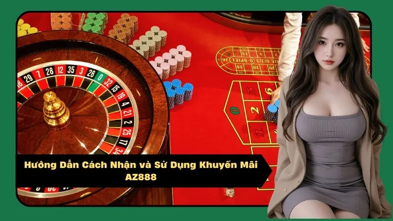 Hướng Dẫn Cách Nhận và Sử Dụng Khuyến Mãi AZ888