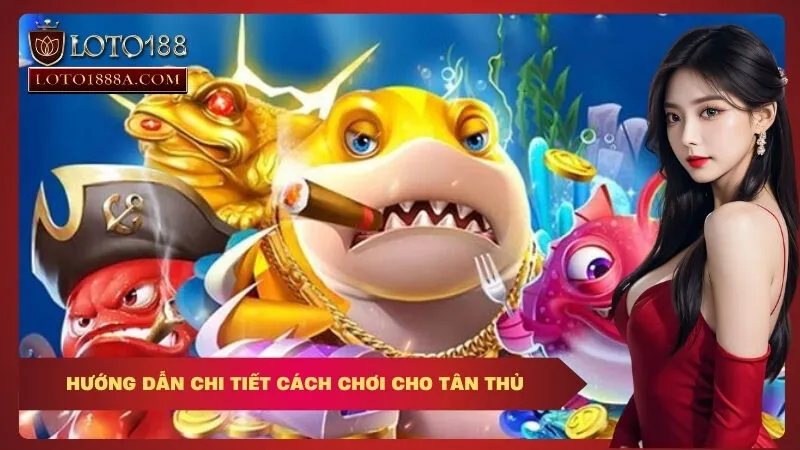 Hướng dẫn chi tiết cách chơi cho tân thủ