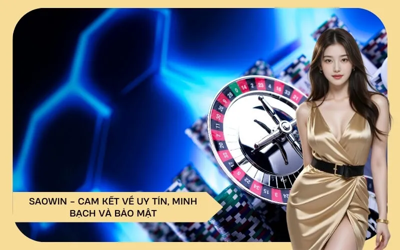Saowin - Cam Kết Về Uy Tín, Minh Bạch và Bảo Mật