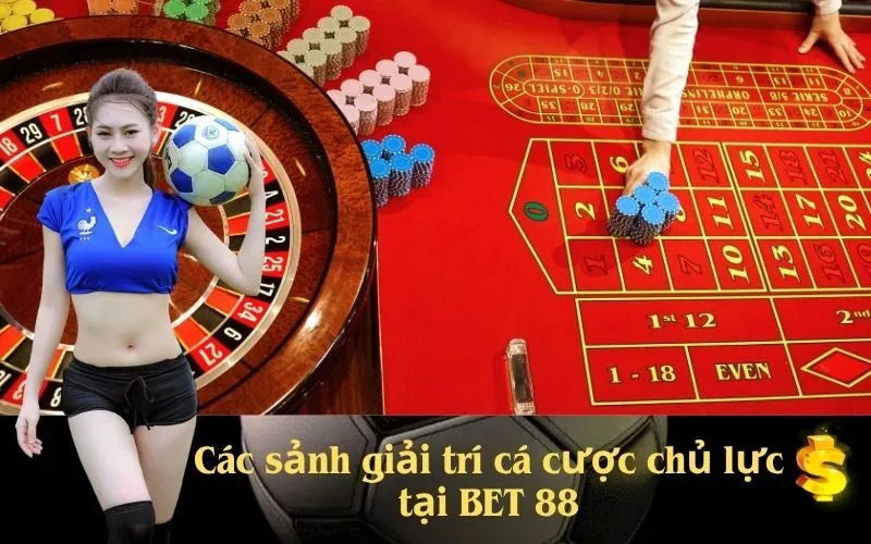 Các sảnh giải trí cá cược chủ lực tại BET 88