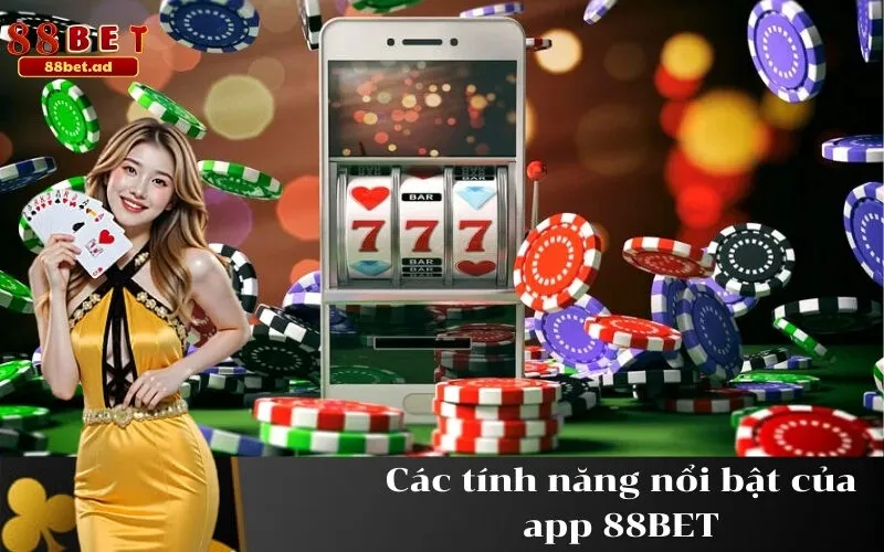 Các tính năng nổi bật của app 88BET