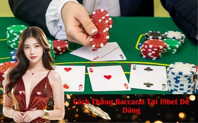 Cách Thắng Baccarat Tại i9bet Dễ Dàng
