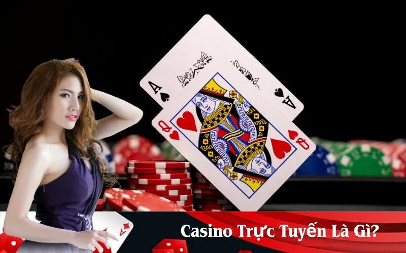 Casino Trực Tuyến Là Gì?