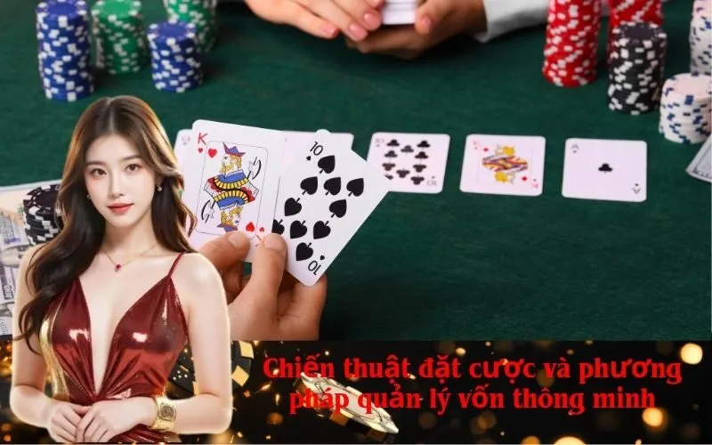 Chiến thuật đặt cược và phương pháp quản lý vốn thông minh