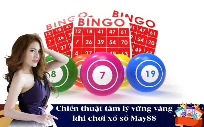 Chiến thuật tâm lý vững vàng khi chơi xổ số May88