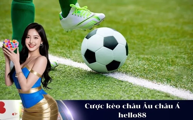 Cược kèo châu Âu châu Á hello88