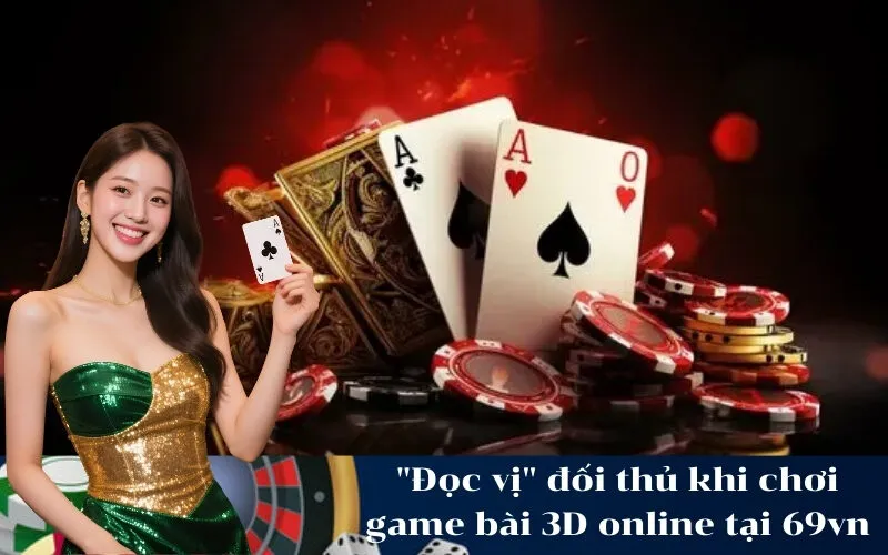 Đọc vị đối thủ khi chơi game bài 3D online tại 69vn