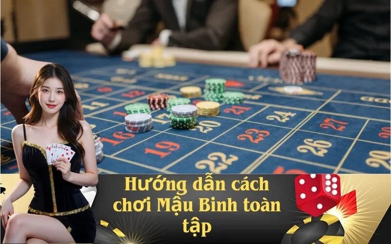 Hướng dẫn cách chơi Mậu Binh toàn tập
