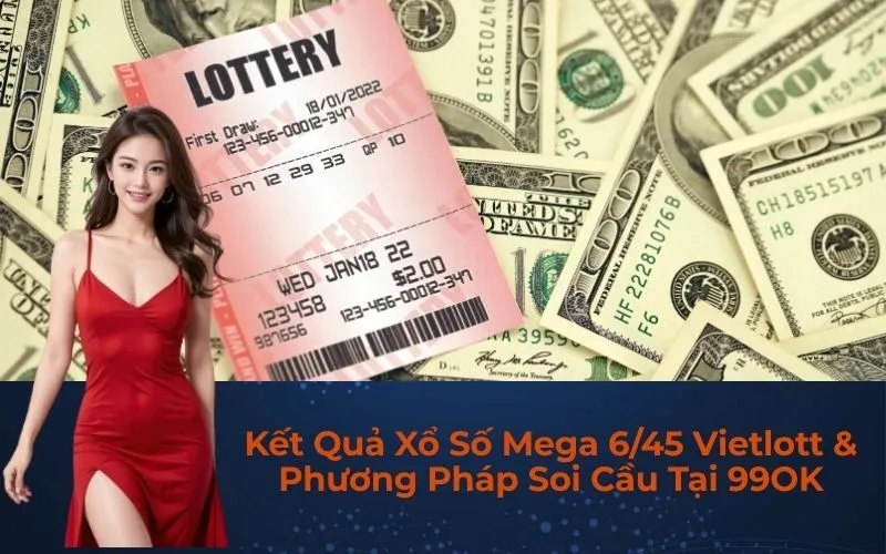 Kết Quả Xổ Số Mega 6/45 Vietlott & Phương Pháp Soi Cầu Tại 99OK