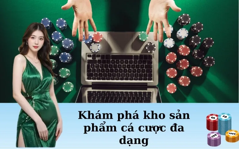 Khám phá kho sản phẩm cá cược đa dạng