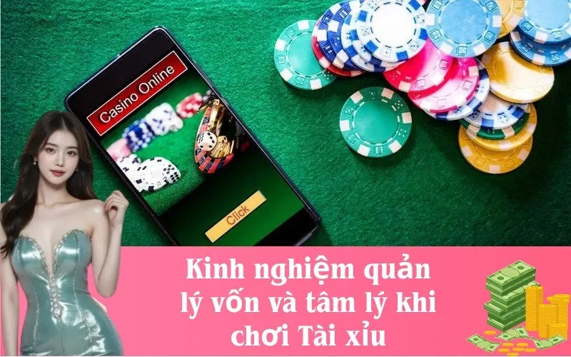 Kinh nghiệm quản lý vốn và tâm lý khi chơi Tài xỉu