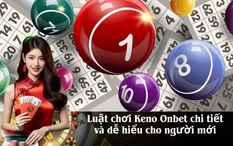 Luật chơi Keno Onbet chi tiết và dễ hiểu cho người mới