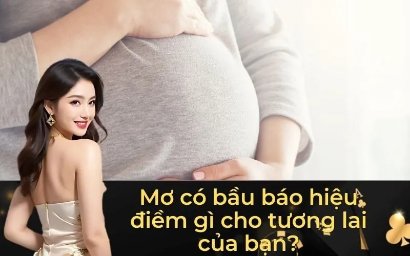 Mơ Có Bầu – Ý Nghĩa Tâm Linh Và Dự Báo Tương Lai