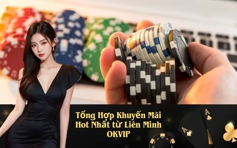 Tổng Hợp Khuyến Mãi Hot Nhất từ Liên Minh OKVIP