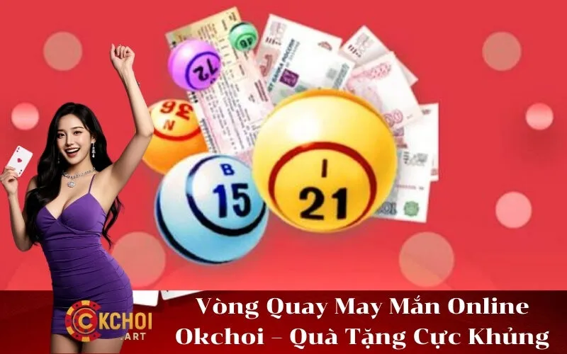 Vòng Quay May Mắn Online Okchoi – Quà Tặng Cực Khủng