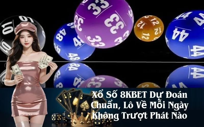 Xổ Số 8KBET Dự Đoán Chuẩn, Lô Về Mỗi Ngày Không Trượt Phát Nào