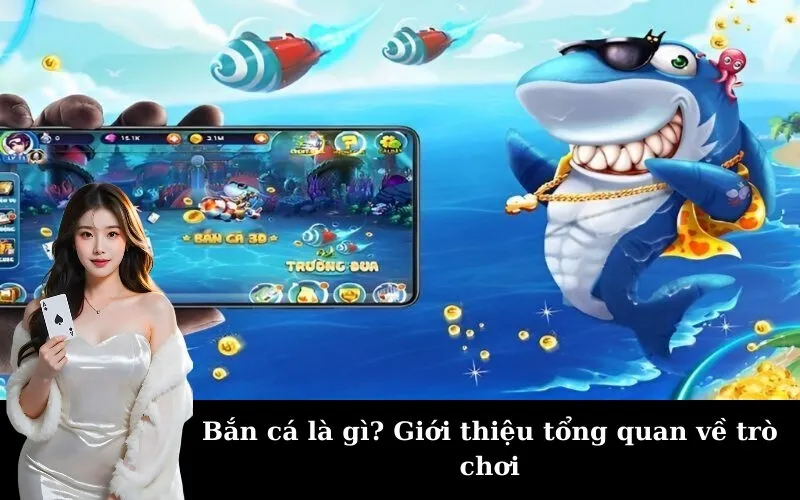 Bắn cá là gì? Giới thiệu tổng quan về trò chơi