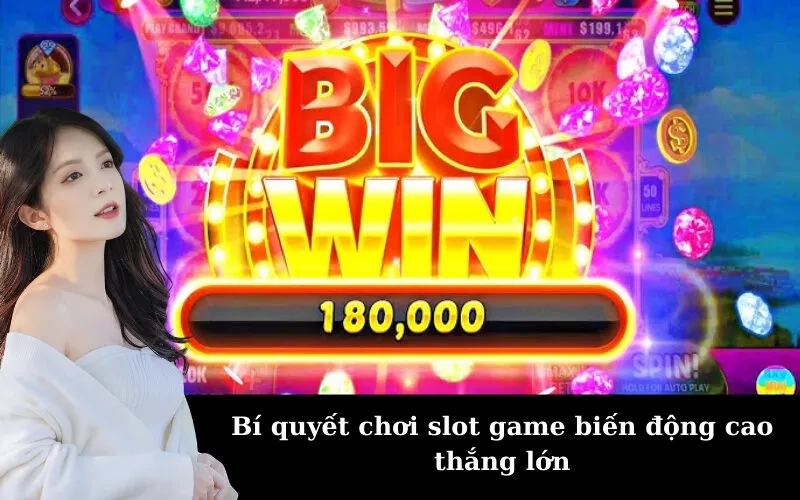 Bí quyết chơi slot game biến động cao thắng lớn
