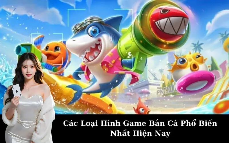 Các Loại Hình Game Bắn Cá Phổ Biến Nhất Hiện Nay