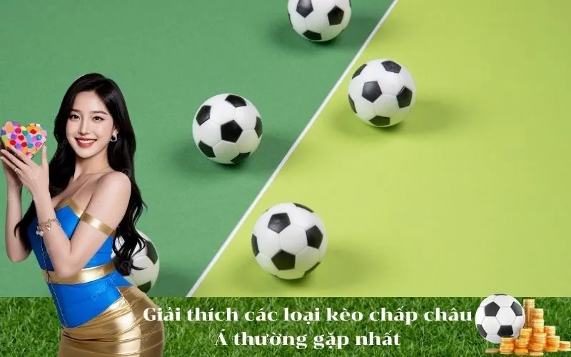Giải thích các loại kèo chấp châu Á thường gặp nhất