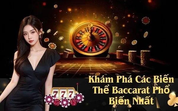Khám Phá Các Biến Thể Baccarat Phổ Biến Nhất