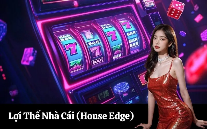 Lợi Thế Nhà Cái (House Edge)
