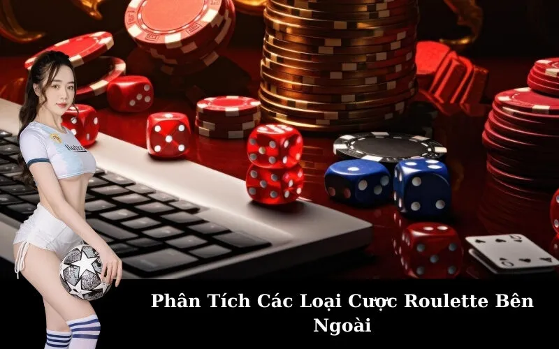 Phân Tích Các Loại Cược Roulette Bên Ngoài