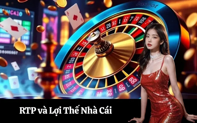RTP và Lợi Thế Nhà Cái