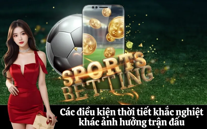 Các điều kiện thời tiết khắc nghiệt khác ảnh hưởng trận đấu