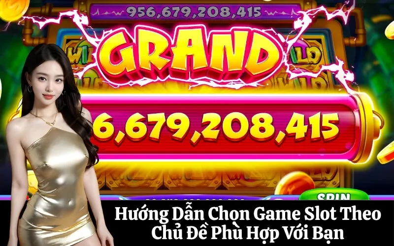 Hướng Dẫn Chọn Game Slot Theo Chủ Đề Phù Hợp Với Bạn
