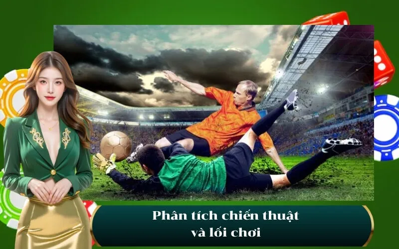 Phân tích chiến thuật và lối chơi