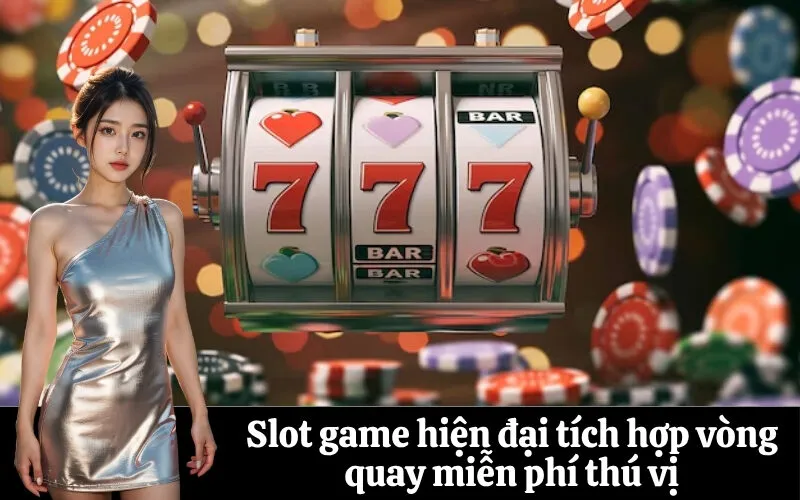 Slot game hiện đại tích hợp vòng quay miễn phí thú vị