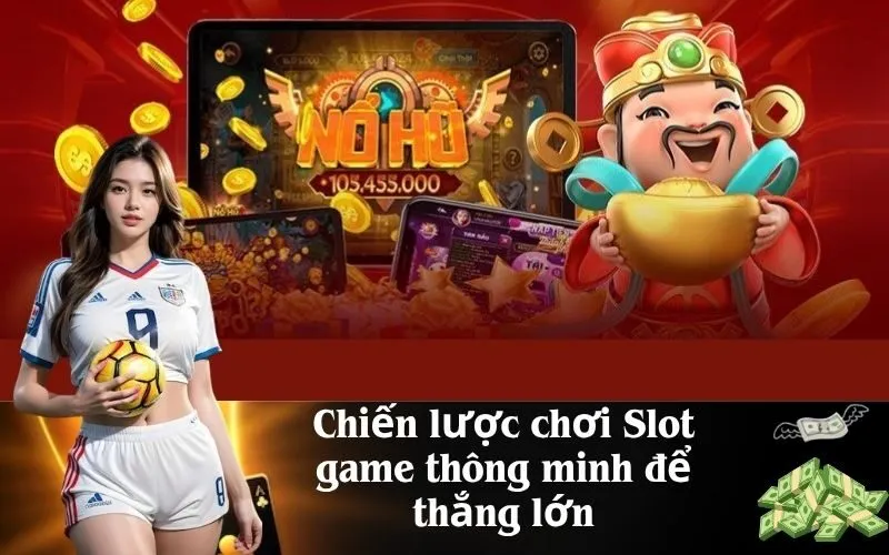 Chiến lược chơi Slot game thông minh để thắng lớn